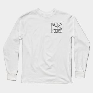 Racism if for Losers Long Sleeve T-Shirt